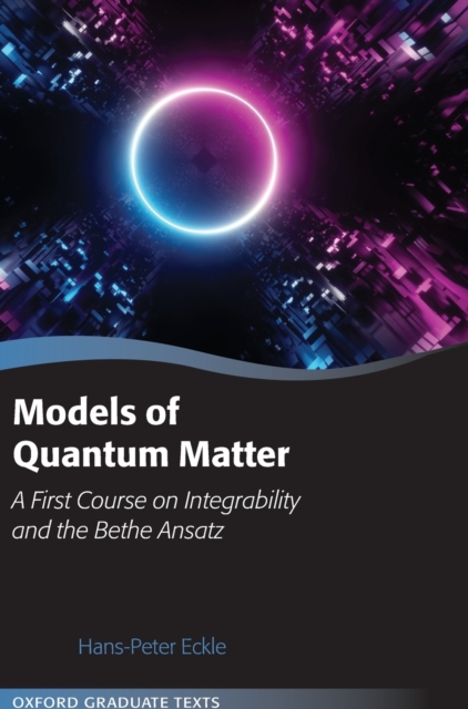 Models of Quantum Matter : A First Course on Integrability and the Bethe Ansatz, Hardback Book
