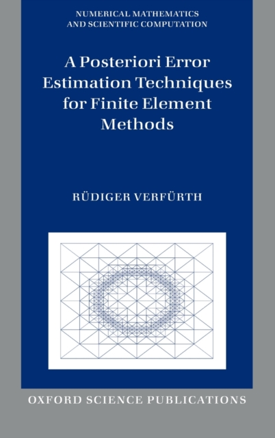 A Posteriori Error Estimation Techniques for Finite Element Methods, Hardback Book