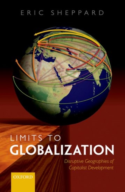 Limits to Globalization : Disruptive Geographies of Capitalist Development, Hardback Book