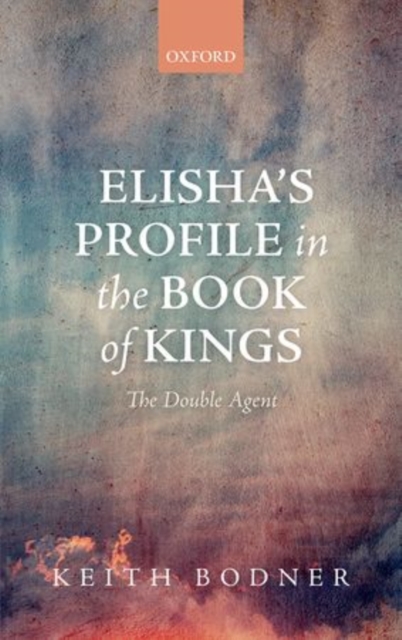 Elisha's Profile in the Book of Kings : The Double Agent, Hardback Book