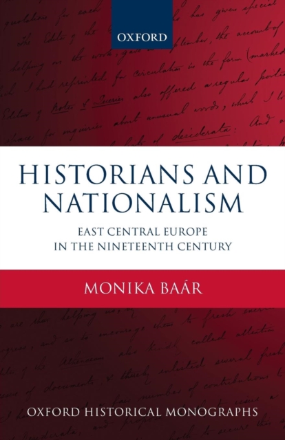 Historians and Nationalism : East-Central Europe in the Nineteenth Century, Paperback / softback Book