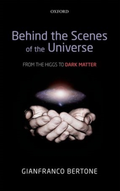 Behind the Scenes of the Universe : From the Higgs to Dark Matter, Hardback Book