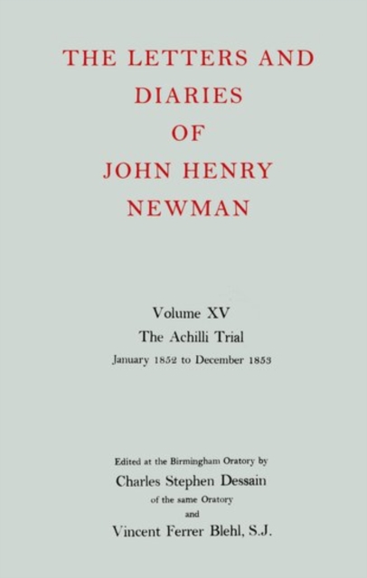 The Letters and Diaries of John Henry Newman: Volume XV:The Achilli Trial: January 1852 to December 1853, Hardback Book