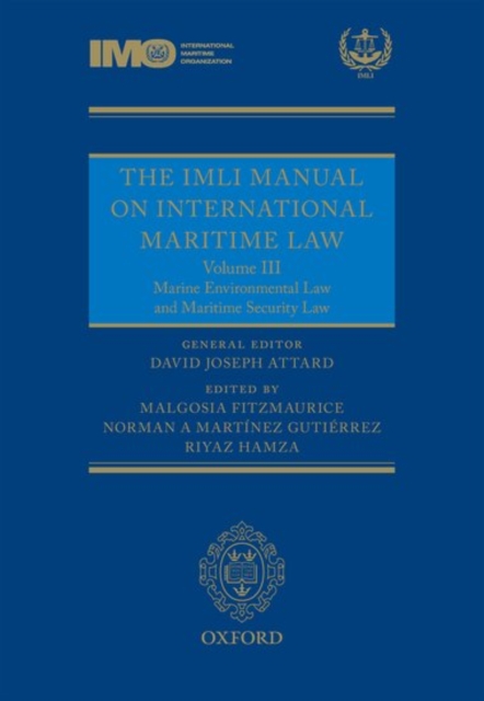 The IMLI Manual on International Maritime Law : Volume III: Marine Environmental Law and Maritime Security Law, Hardback Book