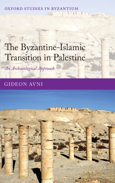 The Byzantine-Islamic Transition in Palestine : An Archaeological Approach, Hardback Book