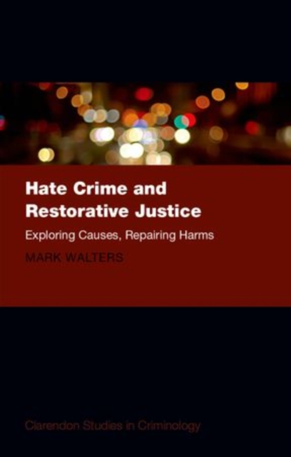 Hate Crime and Restorative Justice : Exploring Causes, Repairing Harms, Hardback Book