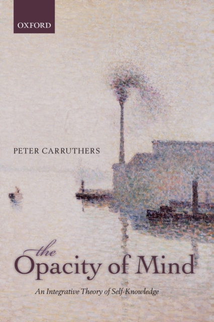 The Opacity of Mind : An Integrative Theory of Self-Knowledge, Paperback / softback Book