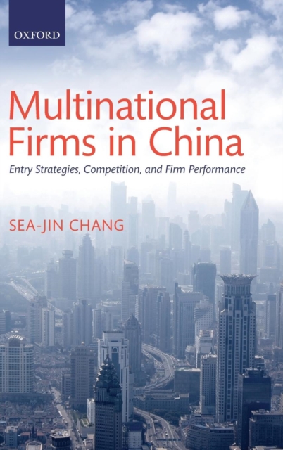 Multinational Firms in China : Entry Strategies, Competition, and Firm Performance, Hardback Book
