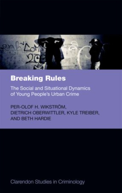 Breaking Rules : The Social and Situational Dynamics of Young People's Urban Crime, Paperback / softback Book