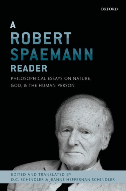 A Robert Spaemann Reader : Philosophical Essays on Nature, God, and the Human Person, Hardback Book