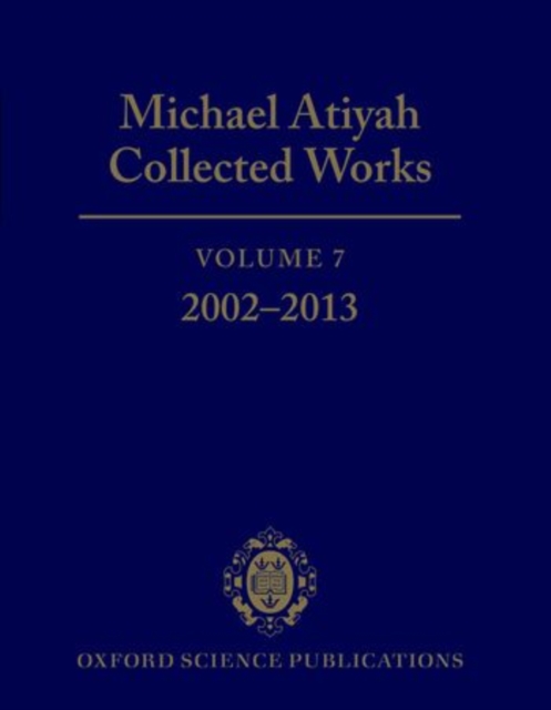Michael Atiyah Collected Works : Volume 7: 2002-2013, Hardback Book