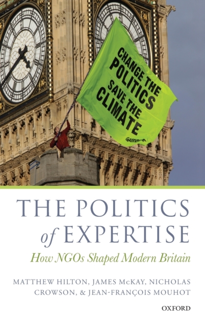 The Politics of Expertise : How NGOs Shaped Modern Britain, Hardback Book