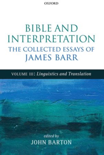 Bible and Interpretation: The Collected Essays of James Barr : Volume III: Linguistics and Translation, Hardback Book