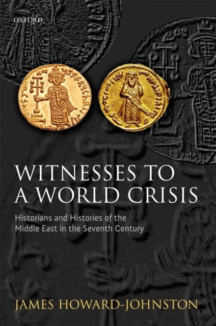 Witnesses to a World Crisis : Historians and Histories of the Middle East in the Seventh Century, Paperback / softback Book
