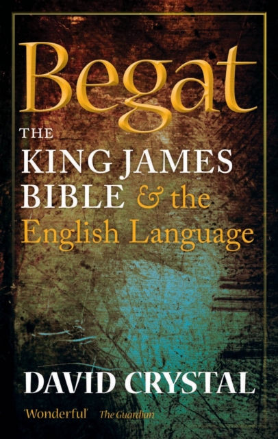 Begat : The King James Bible and the English Language, Paperback / softback Book