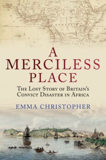 A Merciless Place : The Lost Story of Britain's Convict Disaster in Africa, Hardback Book