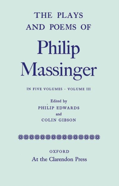 The Plays and Poems of Philip Massinger: Volume III, Hardback Book