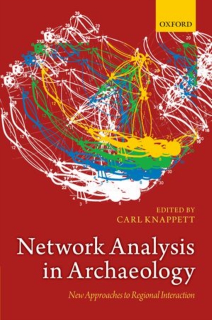 Network Analysis in Archaeology : New Approaches to Regional Interaction, Hardback Book