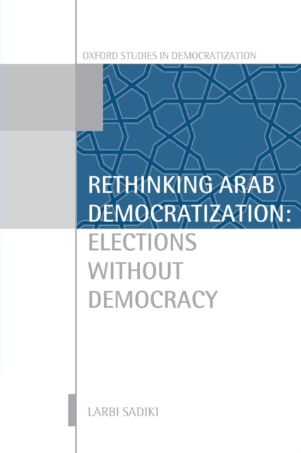 Rethinking Arab Democratization : Elections without Democracy, Paperback / softback Book