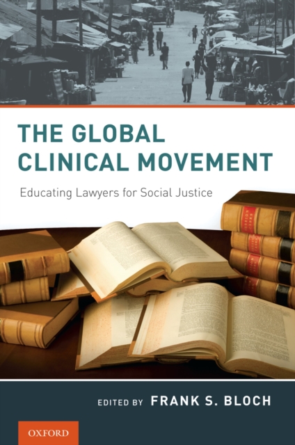 The Global Clinical Movement : Educating Lawyers for Social Justice, PDF eBook
