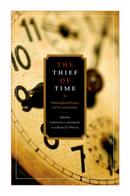 The Thief of Time : Philosophical Essays on Procrastination, PDF eBook