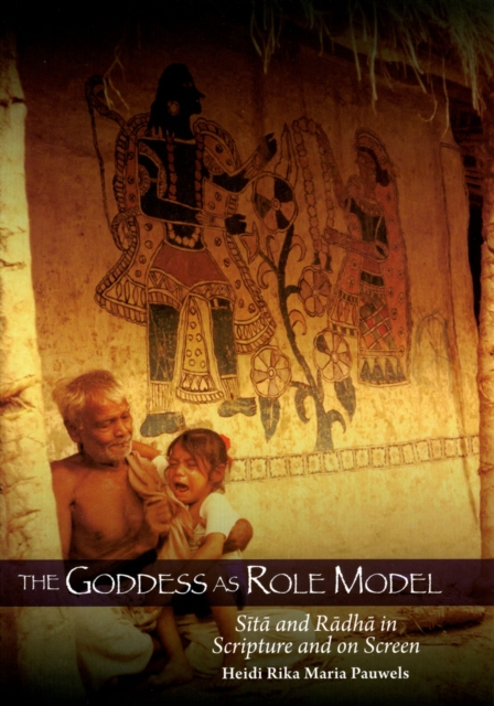The Goddess as Role Model : Sita and Radha in Scripture and on Screen, PDF eBook