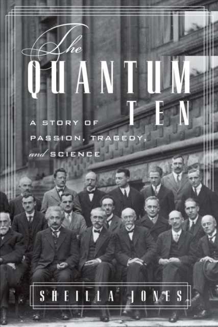 The Quantum Ten : A Story of Passion, Tragedy, Ambition, and Science, PDF eBook
