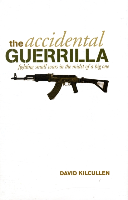 The Accidental Guerrilla : Fighting Small Wars in the Midst of a Big One, PDF eBook