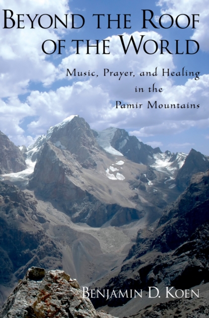 Beyond the Roof of the World : Music, Prayer, and Healing in the Pamir Mountains, PDF eBook