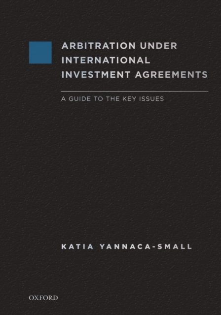 Arbitration Under International Investment Agreements : A Guide to the Key Issues, PDF eBook