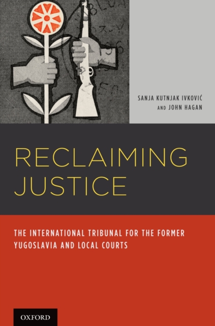 Reclaiming Justice : The International Tribunal for the Former Yugoslavia and Local Courts, PDF eBook