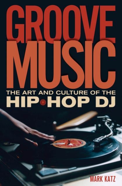 Groove Music : The Art and Culture of the Hip-Hop DJ, PDF eBook