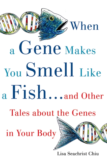 When a Gene Makes You Smell Like a Fish : ...and Other Amazing Tales about the Genes in Your Body, PDF eBook