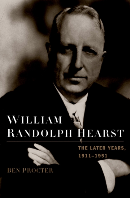 William Randolph Hearst : The Later Years, 1911-1951, PDF eBook