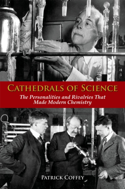 Cathedrals of Science : The Personalities and Rivalries That Made Modern Chemistry, PDF eBook