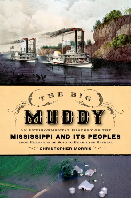 The Big Muddy : An Environmental History of the Mississippi and Its Peoples from Hernando de Soto to Hurricane Katrina, PDF eBook