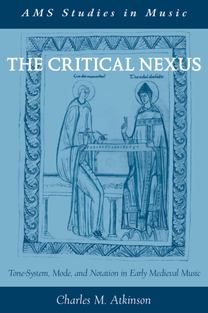 The Critical Nexus : Tone-System, Mode, and Notation in Early Medieval Music, PDF eBook