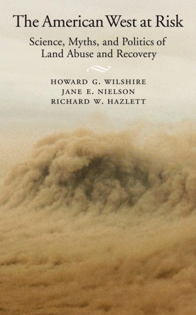 The American West at Risk : Science, Myths, and Politics of Land Abuse and Recovery, PDF eBook