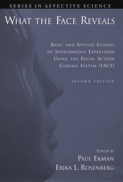 What the Face Reveals : Basic and Applied Studies of Spontaneous Expression Using the Facial Action Coding System (FACS), PDF eBook