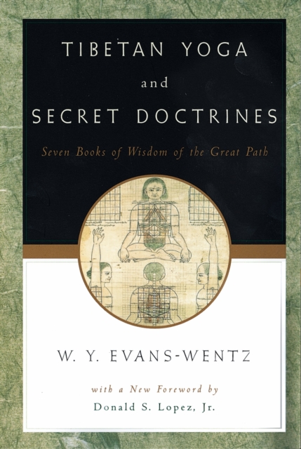 Tibetan Yoga and Secret Doctrines : Or Seven Books of Wisdom of the Great Path, According to the Late L?ma Kazi Dawa-Samdup's English Rendering, PDF eBook
