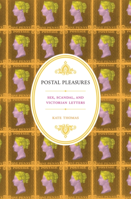 Postal Pleasures : Sex, Scandal, and Victorian Letters, Paperback / softback Book