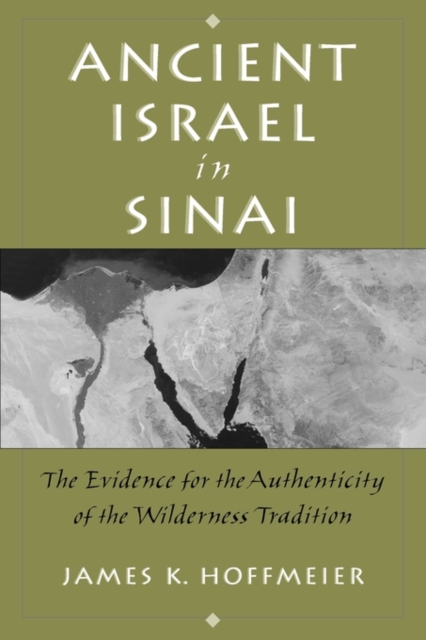 Ancient Israel in Sinai : The Evidence for the Authenticity of the Wilderness Tradition, Paperback / softback Book