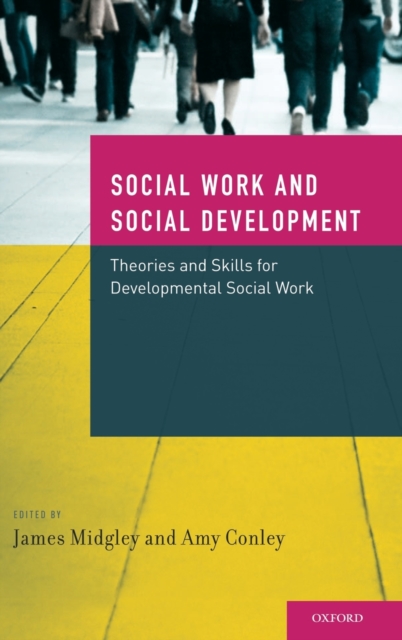 Developmental Social Work: Social Work and Social Development : Theories and Skills for Developmental Social Work, Hardback Book
