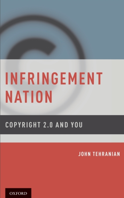Infringement Nation : Copyright 2.0 and You, Hardback Book