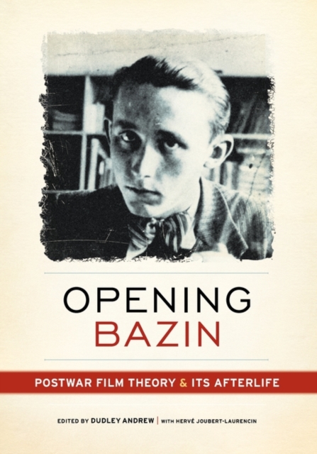 Opening Bazin : Postwar Film Theory and Its Afterlife, Paperback / softback Book
