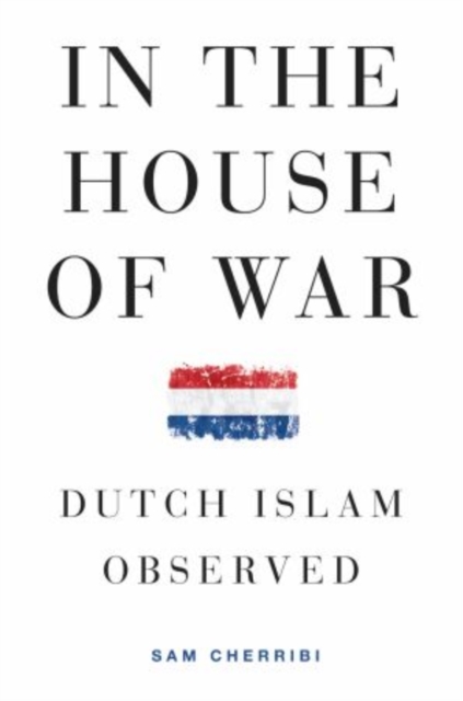 In the House of War : Dutch Islam Observed, Hardback Book