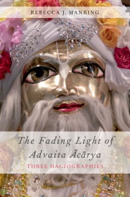 The Fading Light of Advaita Acarya : Three Hagiographies, Paperback / softback Book