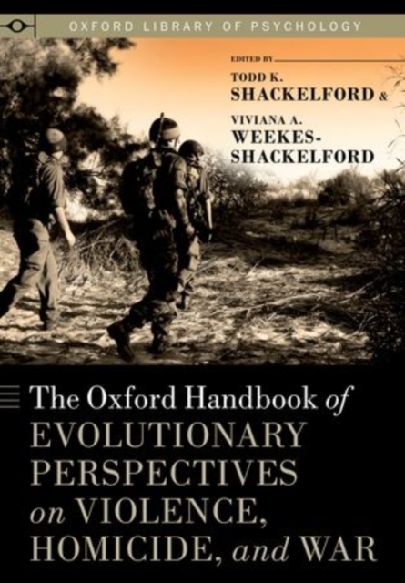 The Oxford Handbook of Evolutionary Perspectives on Violence, Homicide, and War, Hardback Book