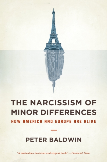 The Narcissism of Minor Differences : How America and Europe Are Alike, PDF eBook