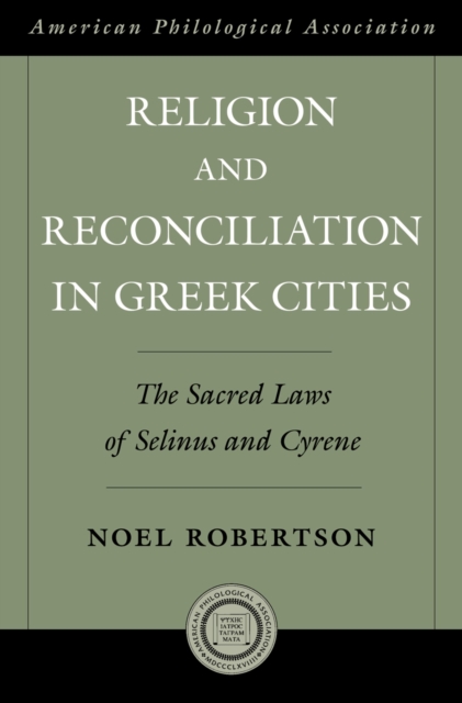 Religion and Reconciliation in Greek Cities : The Sacred Laws of Selinus and Cyrene, PDF eBook